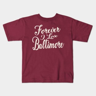 Forever i love Baltimore Kids T-Shirt